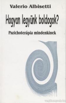 ALBISETTI, VALERIO - Hogyan legyünk boldogok? [antikvár]