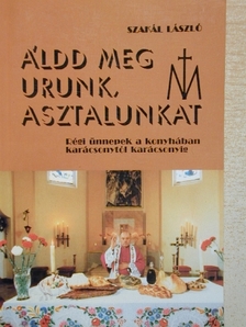 Szakál László - Áldd meg Urunk, asztalunkat [antikvár]
