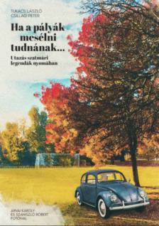 Tukacs László, Csillag Péter - Ha a pályák mesélni tudnának... [antikvár]