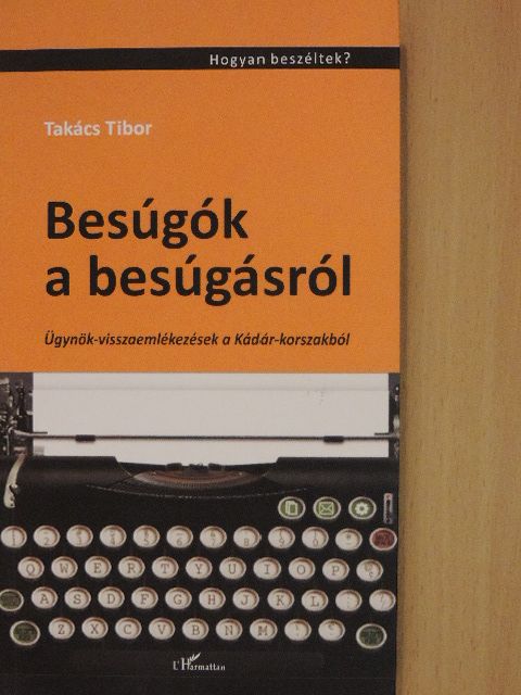 Takács Tibor - Besúgók a besúgásról [antikvár]