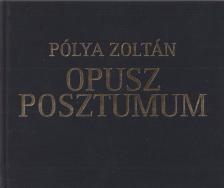 Pólya Zoltán - Opusz posztumum [antikvár]