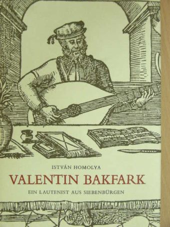 Homolya István - Valentin Bakfark [antikvár]