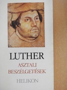 Martin Luther - Asztali beszélgetések [antikvár]