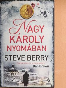 Steve Berry - Nagy Károly nyomában [antikvár]