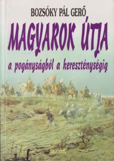 BOZSÓKY PÁL GERGŐ - Magyarok útja [antikvár]