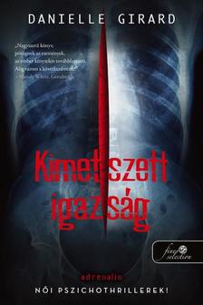 Danielle Girard - Kimetszett igazság (Dr. Schwartzman 2.)
