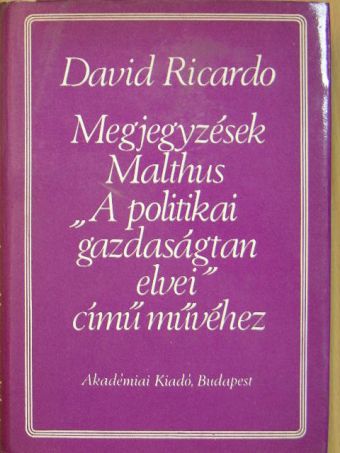 David Ricardo - Megjegyzések Malthus "A politikai gazdaságtan elvei" című művéhez [antikvár]