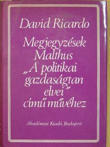 David Ricardo - Megjegyzések Malthus "A politikai gazdaságtan elvei" című művéhez [antikvár]