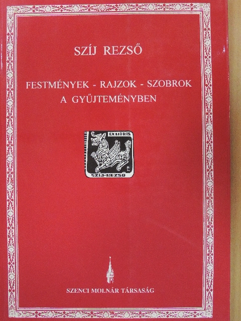 Szíj Rezső - Festmények - rajzok - szobrok a gyűjteményben [antikvár]