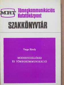 Varga Károly - Modernizálódás és tömegkommunikáció [antikvár]
