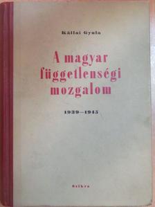Kállai Gyula - A magyar függetlenségi mozgalom 1939-1945 [antikvár]