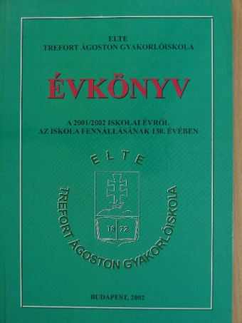 ELTE Trefort Ágoston Gyakorlóiskola évkönyve a 2001/2002 iskolai évről [antikvár]