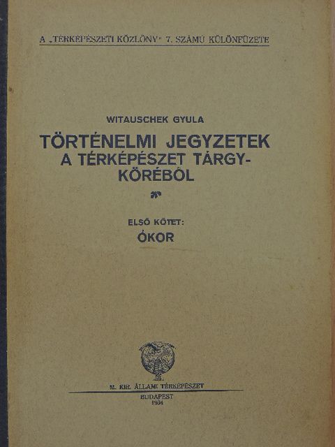 Witauschek Gyula - Történelmi jegyzetek a térképészet tárgyköréből I. [antikvár]
