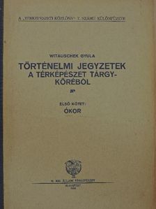 Witauschek Gyula - Történelmi jegyzetek a térképészet tárgyköréből I. [antikvár]