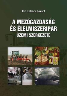 TAKÁCS JÓZSE DR. - A mezőgazdaság és élelmiszeripar üzemi szerkezete