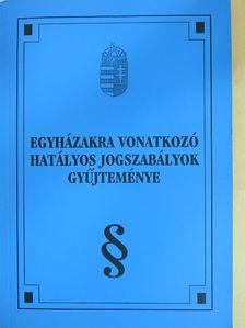 Egyházakra vonatkozó hatályos jogszabályok gyűjteménye [antikvár]