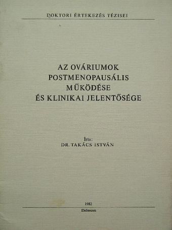 Dr. Takács István - Az ováriumok postmenopausális működése és klinikai jelentősége [antikvár]