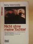 Betty Mahmoody - Nicht ohne meine Tochter [antikvár]