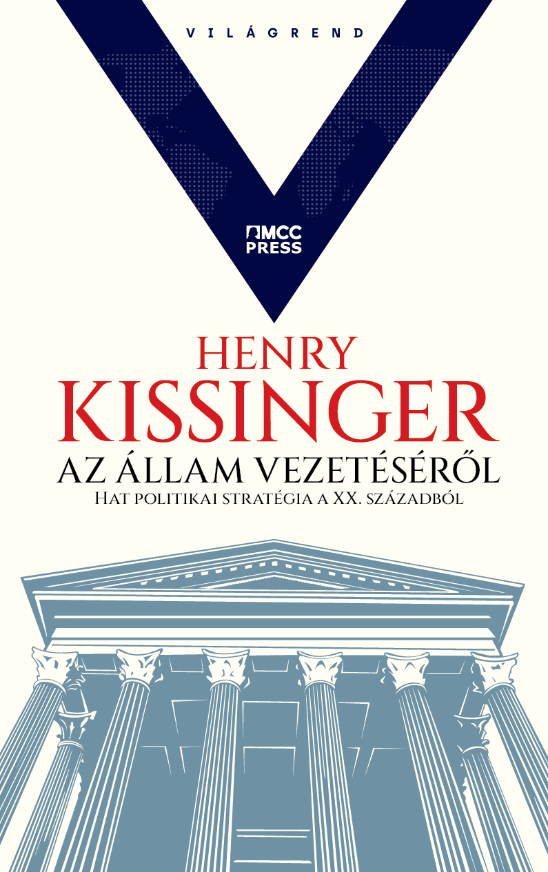 Henry Kissinger - Az állam vezetéséről - Hat politikai stratégia a XX. Századból [eKönyv: epub, mobi]