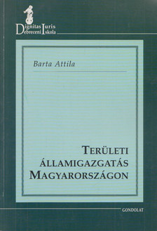 Barta Attila - Területi államigazgatás Magyarországon [antikvár]
