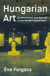 Forgács Éva - Hungarian Art: Confrontation and Revival in the Modern Movement [antikvár]