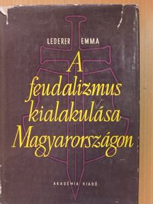 Lederer Emma - A feudalizmus kialakulása Magyarországon [antikvár]