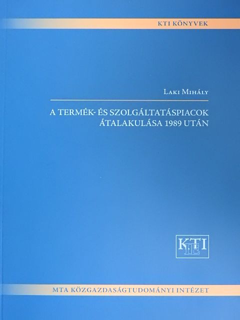 Laki Mihály - A termék- és szolgáltatáspiacok átalakulása 1989 után [antikvár]