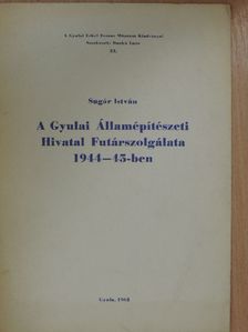 Sugár István - A Gyulai Államépítészeti Hivatal Futárszolgálata 1944-45-ben [antikvár]