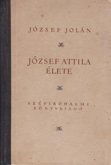 JÓZSEF JOLÁN - József Attila élete [antikvár]
