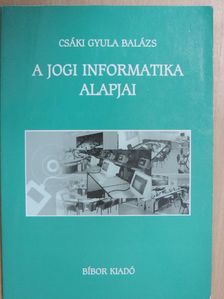 Csáki Gyula Balázs - A jogi informatika alapjai [antikvár]
