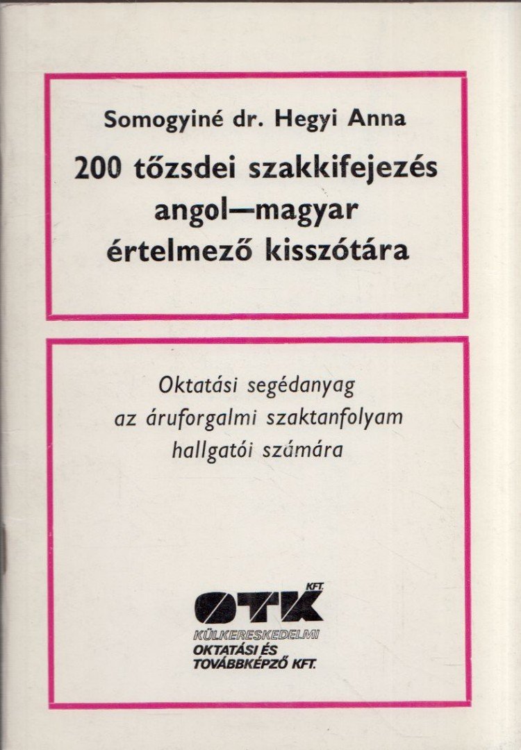 Somogyiné dr. Hegyi Anna - 200 tőzsdei szakkifejezés angol-magyar értelmező kisszótára [antikvár]