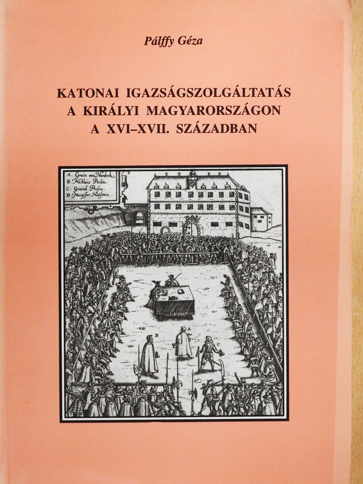 Pálffy Géza - Katonai igazságszolgáltatás a királyi Magyarországon a XVI-XVII. században (dedikált példány) [antikvár]