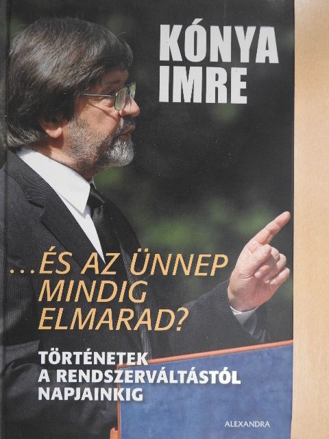 Kónya Imre - ...És az ünnep mindig elmarad? [antikvár]