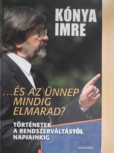 Kónya Imre - ...És az ünnep mindig elmarad? [antikvár]