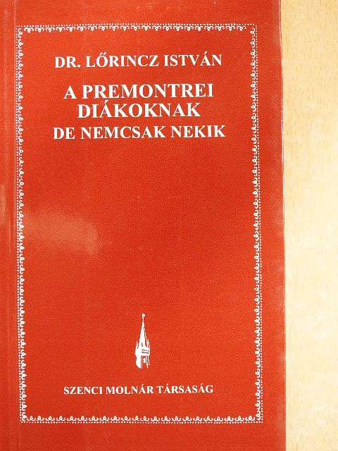 Dr. Lőrincz István - A premontrei diákoknak de nemcsak nekik [antikvár]