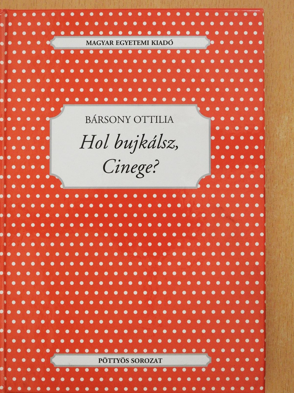 Bársony Ottilia - Hol bujkálsz, Cinege? (dedikált példány) [antikvár]