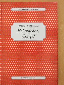 Bársony Ottilia - Hol bujkálsz, Cinege? (dedikált példány) [antikvár]