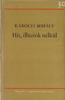 KÁROLYI Mihály - Hit, illúziók nélkül [antikvár]