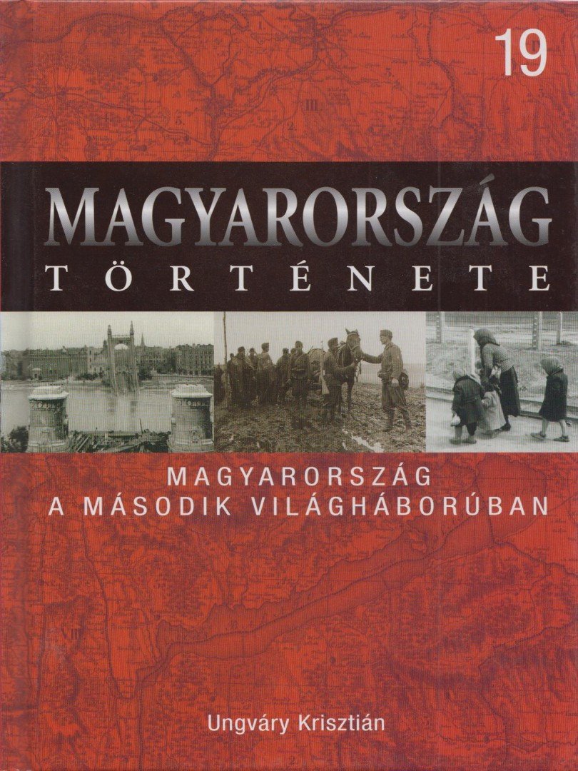 UNGVÁRY KRISZTIÁN - Magyarország a második világháborúban [antikvár]