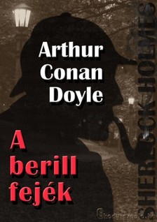 Arthur Conan Doyle - Sherlock Holmes - A berill fejék és egyéb történetek [eKönyv: epub, mobi]