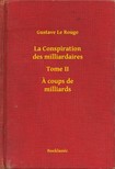 Rouge Gustave Le - La Conspiration des milliardaires - Tome II - A coups de milliards [eKönyv: epub, mobi]