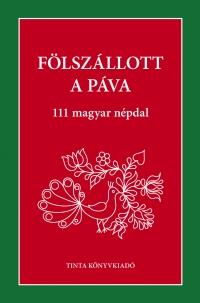 Palásthy Imre (szerkesztő) - Fölszállott a páva - 111 magyar népdal