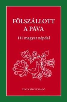 Palásthy Imre (szerkesztő) - Fölszállott a páva - 111 magyar népdal