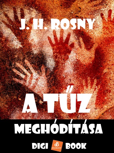 Rosny Joseph Henri - A tűz meghódítása [eKönyv: epub, mobi]