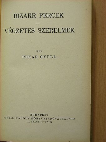 Pekár Gyula - Bizarr percek/Végzetes szerelmek [antikvár]