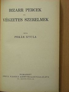 Pekár Gyula - Bizarr percek/Végzetes szerelmek [antikvár]