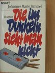 Johannes Mario Simmel - Die im Dunkeln sieht man nicht [antikvár]