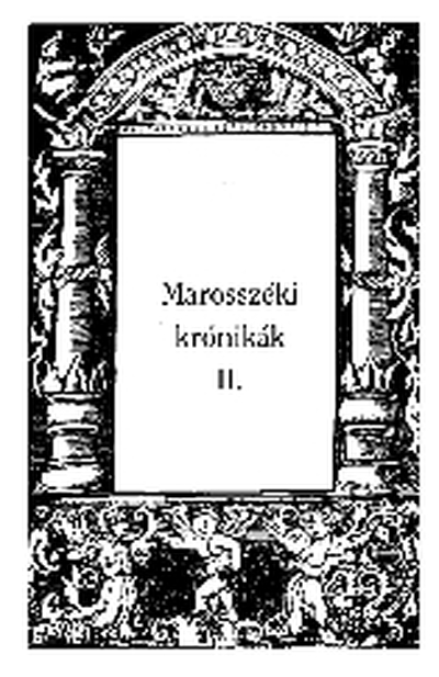 Sebestyén Mihály (sajtó alá rendezte) - MAROSSZÉKI KRÓNIKÁK II.