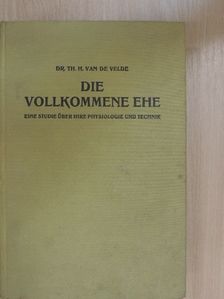 Dr. th. H. Van de Velde - Die Vollkommene Ehe [antikvár]