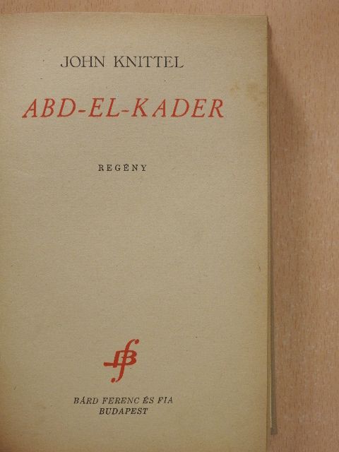 John Knittel - Abd-el-kader [antikvár]